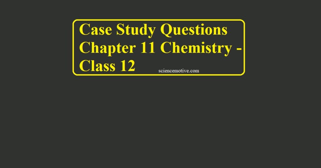 case study questions chemistry class 12