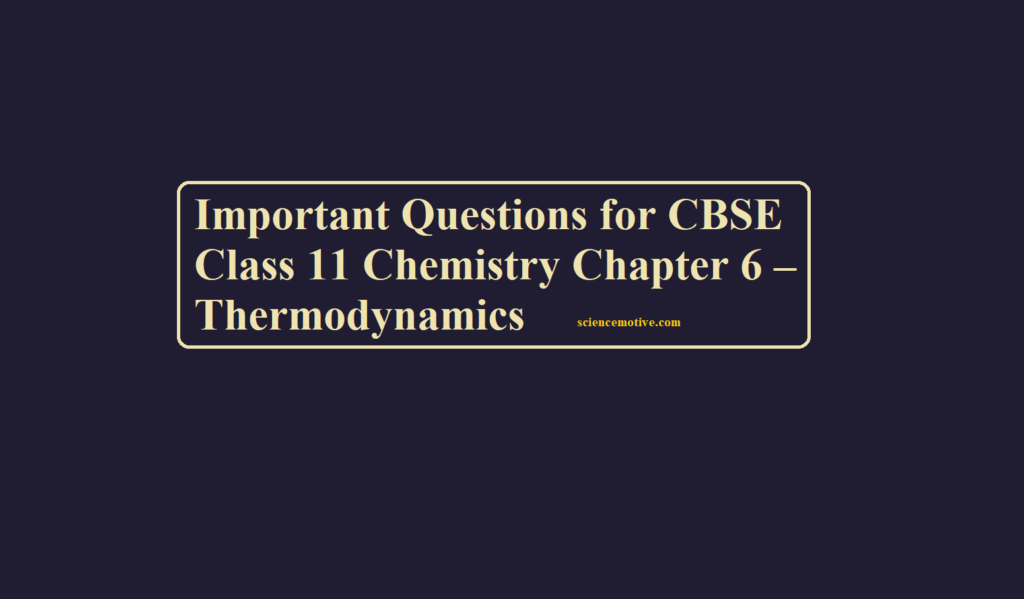 Important Questions for CBSE Class 11 Chemistry Chapter 6 – Thermodynamics