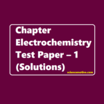 Chapter Electrochemistry Test Paper – 1(Solutions)