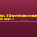 Class 12 Chapter Electrochemistry Test Paper – 1